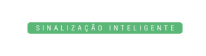 SINALIZAÇÃO INTELIGENTE